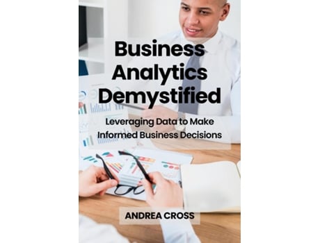 Livro Business Analytics Demystified Leveraging Data to Make Informed Business Decisions de ANDREA CROSS (Inglês)