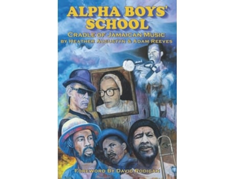 Livro Alpha Boys School Cradle of Jamaican Music de Heather Augustyn e Adam Reeves (Inglês)