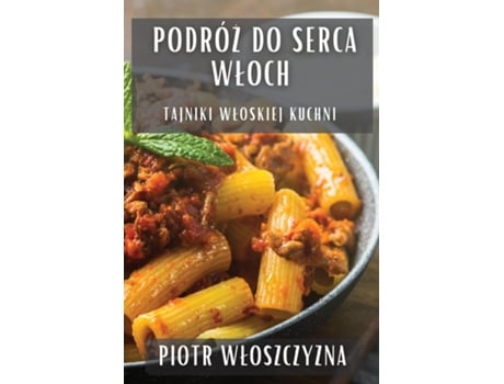 Livro Podróz do Serca Wloch Tajniki Wloskiej Kuchni de Piotr Wloszczyzna (Inglês)