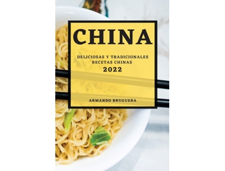Livro China 2022 Deliciosas Y Tradicionales Recetas Chinas De Armando Bruguera (espanhol)