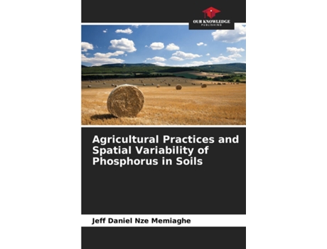 Livro Agricultural Practices and Spatial Variability of Phosphorus in Soils de Jeff Daniel Nze Memiaghe (Inglês)
