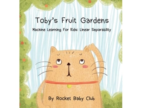 Livro Tobys Fruit Gardens Machine Learning For Kids Linear Separability De Rocket Baby Club (inglês - Capa Dura)