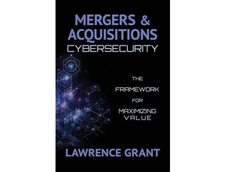 Livro Mergers amp Acquisitions Cybersecurity The Framework For Maximizing Value de Lawrence Grant (Inglês)