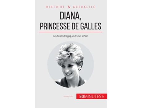 Livro Diana princesse de Galles Le destin tragique d’une icône Grandes Personnalités French Edition de Audrey Schul 50Minutes (Francês)