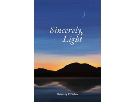 Livro Sincerely, Light A Lyrical Record of Foraged Observations de Brittany DiSalvo (Inglês)