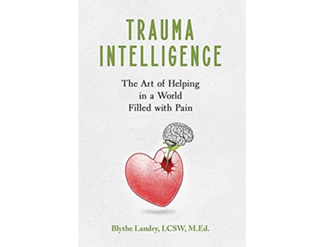 Livro Trauma Intelligence The Art of Helping in a World Filled with Pain de Blythe Landry (Inglês)