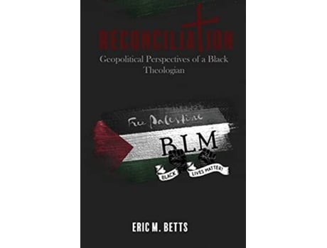 Livro Reconciliation Geopolitical Perspectives Of A Black Theologian De Eric Betts (inglês)