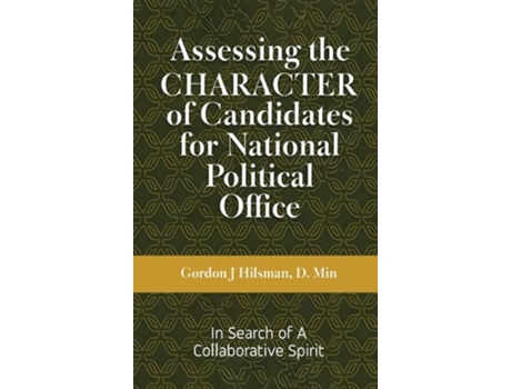 Livro Assessing the CHARACTER of Candidates for National Political Office In Search of a Collaborative Spirit de Gordon J Hilsman (Inglês - Capa Dura)