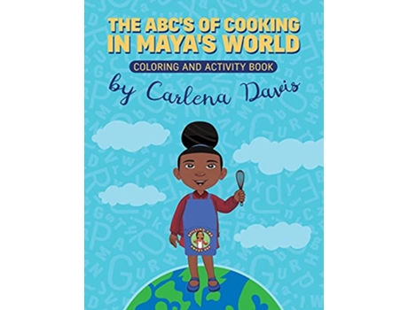 Livro The ABCs of Cooking in Mayas World Coloring and Activity Book de Carlena Davis (Inglês)