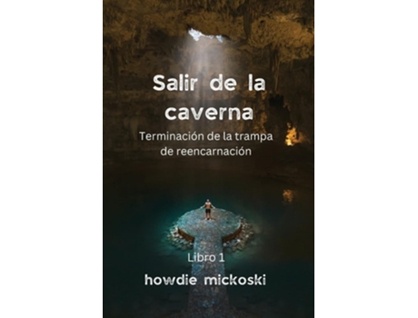 Livro SALIR DE LA CAVERNA Terminación de la trampa de reencarnación de Howdie Mickoski (Espanhol)