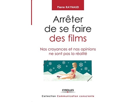 Livro Arrêter de se faire des films Nos croyances et nos opinions ne sont pas la réalité French Edition de Pierre Raynaud (Francês)