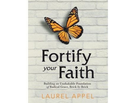 Livro Fortify Your Faith Building an Unshakable Foundation of Radical Grace, Brick by Brick de Laurel Appel (Inglês)