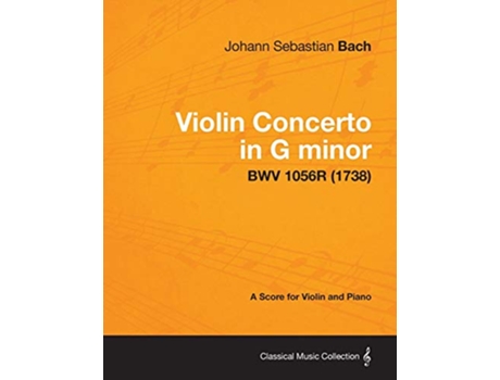Livro Violin Concerto in G minor A Score for Violin and Piano BWV 1056R 1738 de Johann Sebastian Bach (Inglês)