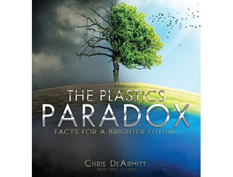 Livro The Plastics Paradox Facts for a Brighter Future de Chris DeArmitt (Inglês)