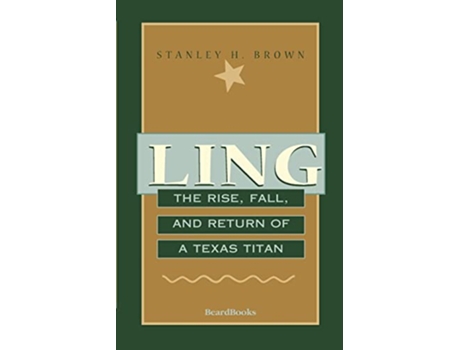 Livro Ling The Rise Fall and Return of a Texas Titan de Stanley H Brown (Inglês)