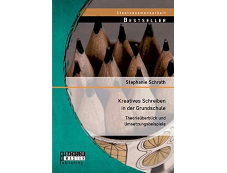 Livro Kreatives Schreiben in der Grundschule Theorieüberblick und Umsetzungsbeispiele German Edition de Stephanie Schroth (Alemão)