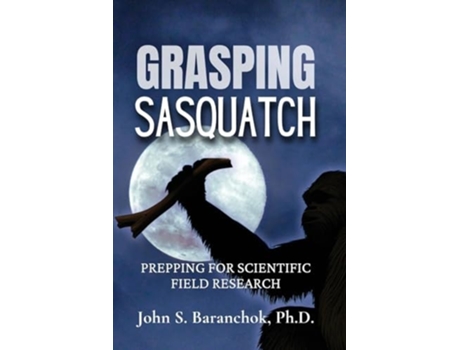 Livro Grasping Sasquatch de John S Baranchok (Inglês)
