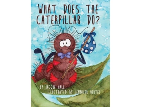 Livro What Does The Caterpillar Do? De Jacque Hall (inglês - Capa Dura)