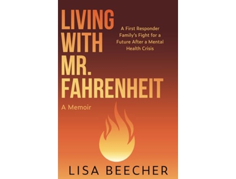 Livro Living with Mr Fahrenheit A First Responder Family’s Fight for a Future After a Mental Health Crisis de Lisa Beecher (Inglês)