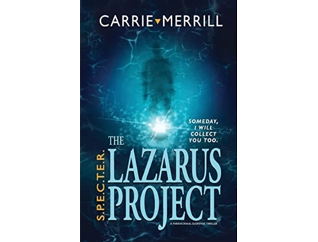 Livro S.p.e.c.t.e.r. - The Lazarus Project Someday, I Will Collect You Too A Paranormal Suspense Thriller De Carrie Merrill (inglês)