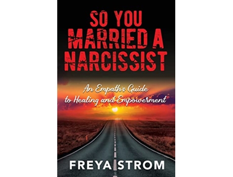Livro So You Married a Narcissist An Empath’s Guide to Healing and Empowerment de Freya Strom (Inglês)