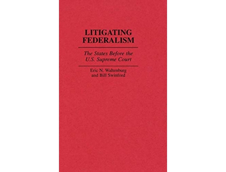 Livro Litigating Federalism de Bill Swinford e Eric N Waltenburg (Inglês - Capa Dura)