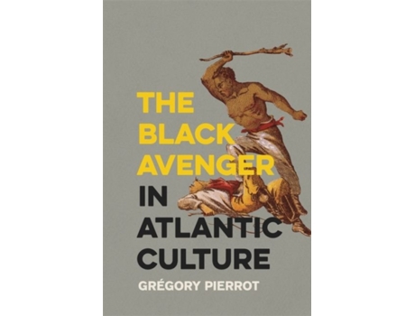 Livro the black avenger in atlantic culture de gregory pierrot (inglês)