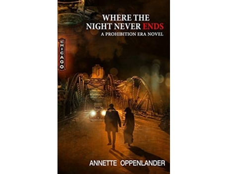 Livro Where The Night Never Ends A Prohibition Era Novel De Annette Oppenlander (inglês)