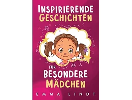 Livro Inspirierende Geschichten für besondere Mädchen Ein Kinderbuch über Selbstvertrauen, Mut und Werte de Emma Lindt (Alemão)