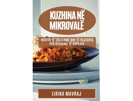 Livro Kuzhina në Mikrovalë Receta të Shijshme dhe të Thjeshta për Ushqime të Shpejta de Lirika Mavraj (Inglês)