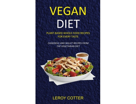 Livro Vegan Diet Plant-based Whole Food Recipes For Every Taste De Leroy Cotter (inglês)