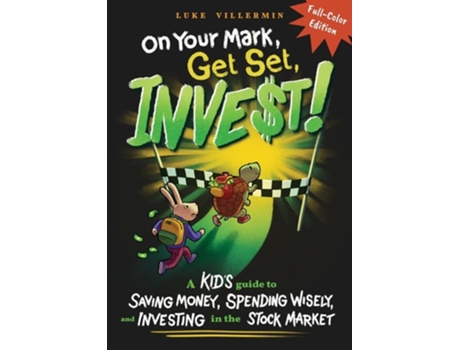 Livro On Your Mark, Get Set, Invest A Kids Guide To Saving Money, Spending Wisely, And Investing In The Stock Market De Luke Villermin (inglês)