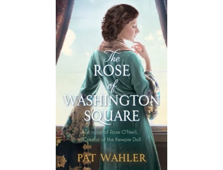 Livro The Rose of Washington Square A Novel of Rose ONeill Creator of the Kewpie Doll de Pat Wahler (Inglês)
