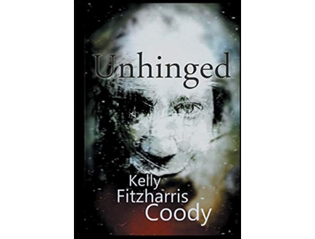 Livro Unhinged De Kelly Fitzharris Coody (inglês - Capa Dura)