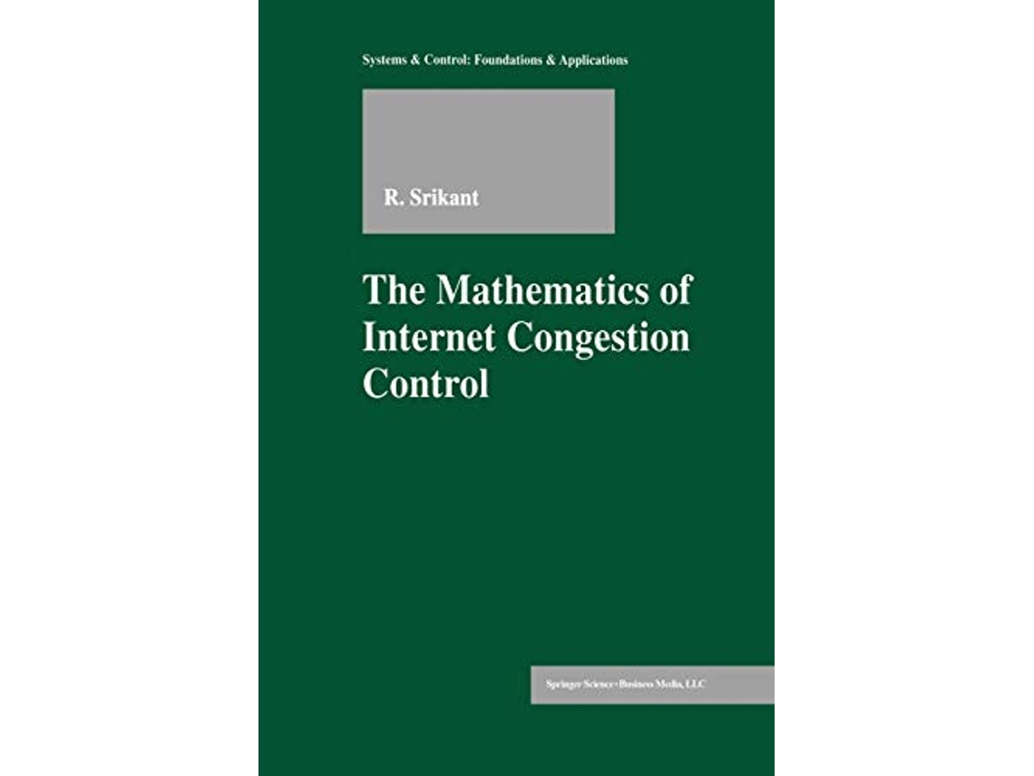 Livro The Mathematics of Internet Congestion Control Systems Control Foundations Applications de Rayadurgam Srikant (Inglês)