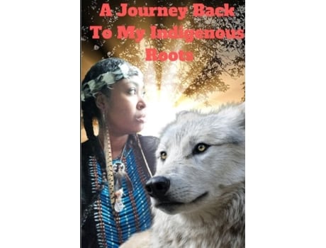 Livro A Journey back to my Indigenous Roots Chief Zakiya Hahta Nashoba (Inglês)