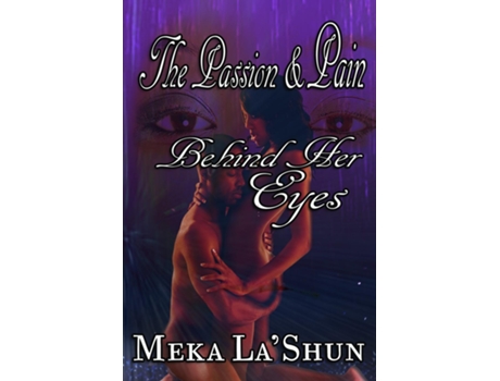 Livro The Passion And Pain Behind Her Eyes De Meka Lashun (inglês)