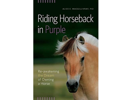 Livro Riding Horseback in Purple ReAwakening the Dream of Owning a Horse de Alice E Macgillivray (Inglês)