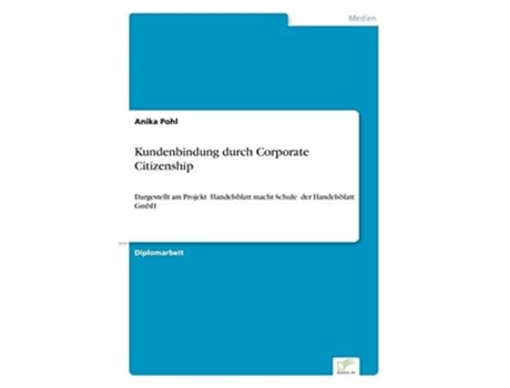 Livro Kundenbindung Durch Corporate Citizenshipdargestellt Am Projekt Handelsblatt Macht Schule Der Handelsblatt Gmbh De Anika Pohl (alemão)