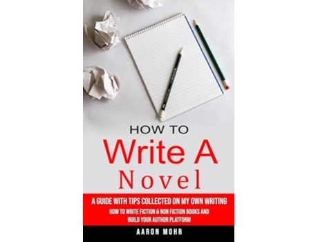 Livro How to Write a Novel A Guide With Tips Collected on My Own Writing de Aaron Mohr (Inglês)
