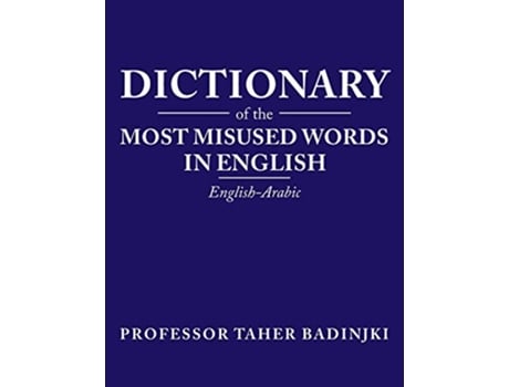 Livro Dictionary of the Most Misused Words in English EnglishArabic de Taher Badinjki (Inglês)