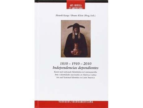 Livro 1810-1910-2010. Independencias Independientes de Henrik Karge (Espanhol)