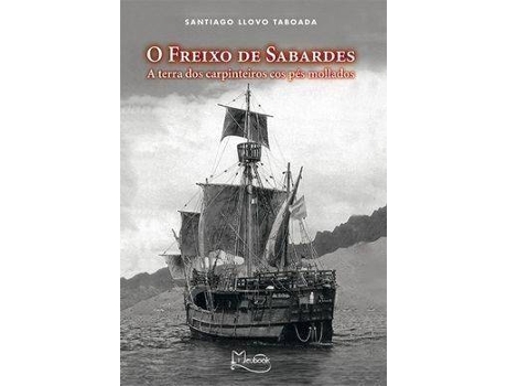 Livro Freixo De Sabardes Carpinteiros Cos Pes Mollados de Santiago Llovo Taboada (Galego)