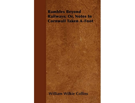 Livro Rambles Beyond Railways Or Notes In Cornwall Taken AFoot de William Wilkie Collins (Inglês)