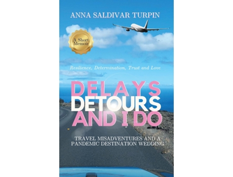 Livro Delays, Detours, and I Do Travel Misadventures and a Pandemic Destination Wedding de Anna Saldivar Turpin (Inglês)