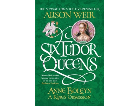 Livro Six Tudor Queens: Anne Boleyn, A Kings Obsession de Alison Weir