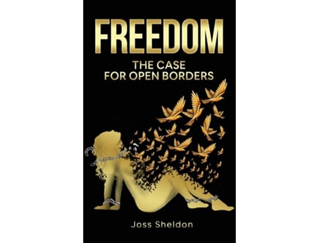 Livro FREEDOM The Case For Open Borders de Joss Sheldon (Inglês)