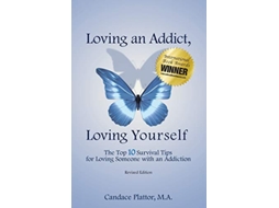 Livro Loving an Addict Loving Yourself The Top 10 Survival Tips for Loving Someone with an Addiction de Candace Plattor (Inglês)