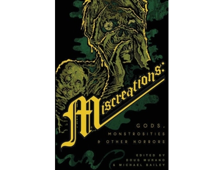 Livro Miscreations Gods, Monstrosities Amp Other Horrors De Josh Malerman, Theodora Goss Et Al. (inglês)
