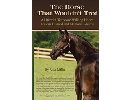 Livro The Horse That Wouldnt Trot A Life with Tennessee Walking Horses Lessons Learned and Memories Shared de Rose Miller (Inglês)